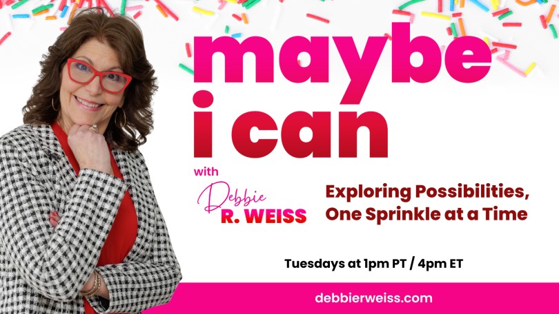 Maybe I Can! Exploring Possibilities, One Sprinkle at a Time with Debbie Weiss